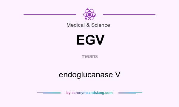 What does EGV mean? It stands for endoglucanase V