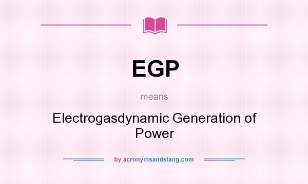 What does EGP mean? It stands for Electrogasdynamic Generation of Power
