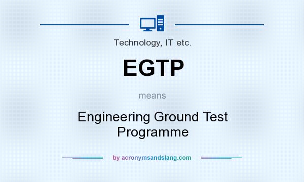 What does EGTP mean? It stands for Engineering Ground Test Programme
