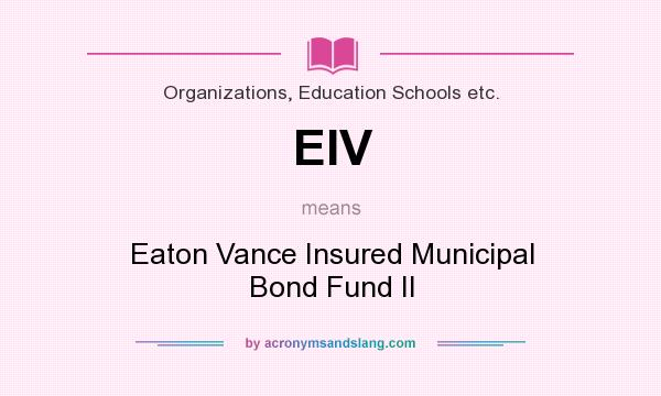 What does EIV mean? It stands for Eaton Vance Insured Municipal Bond Fund II