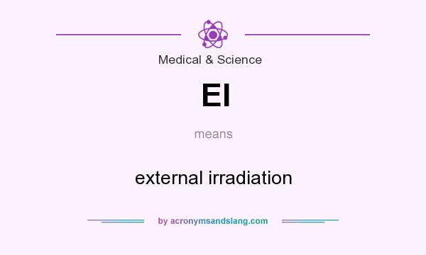 What does EI mean? It stands for external irradiation