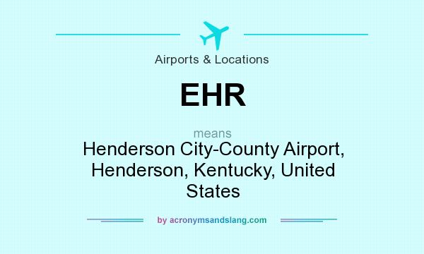 What does EHR mean? It stands for Henderson City-County Airport, Henderson, Kentucky, United States