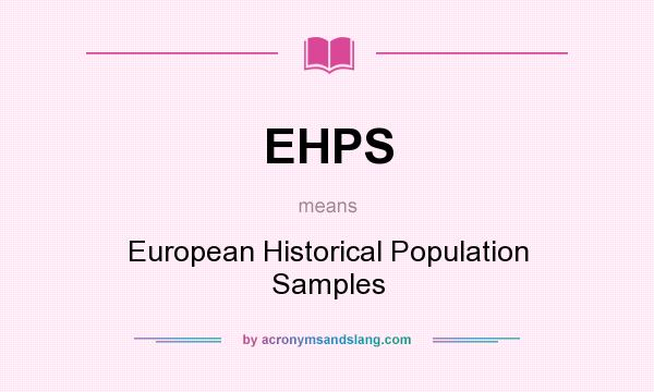 What does EHPS mean? It stands for European Historical Population Samples