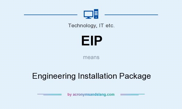 What does EIP mean? It stands for Engineering Installation Package