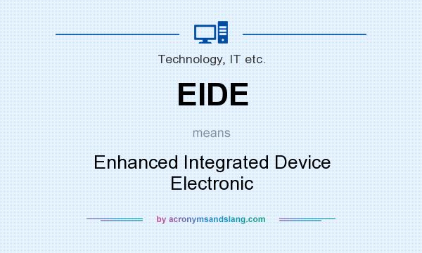 What does EIDE mean? It stands for Enhanced Integrated Device Electronic