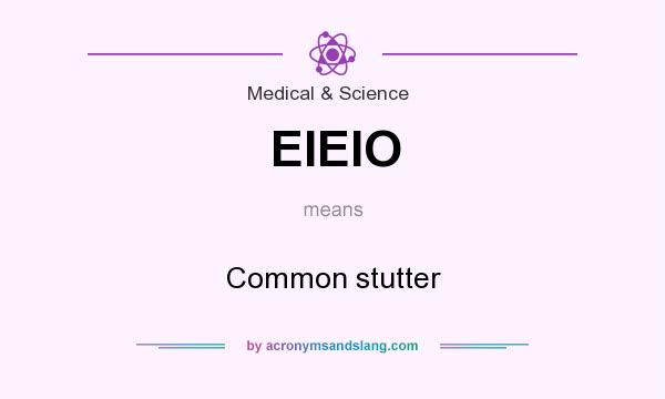 What does EIEIO mean? It stands for Common stutter