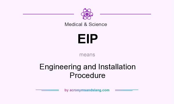 What does EIP mean? It stands for Engineering and Installation Procedure