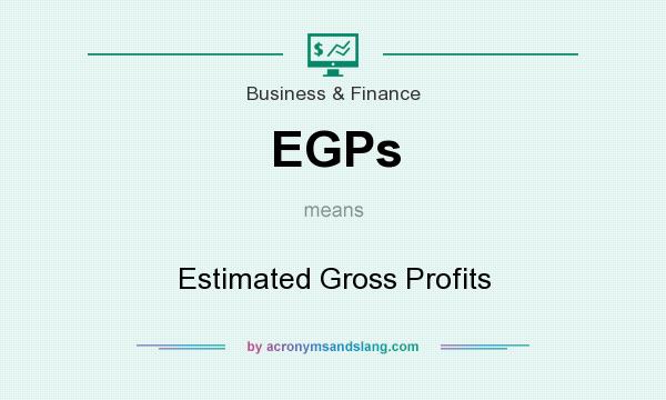 What does EGPs mean? It stands for Estimated Gross Profits