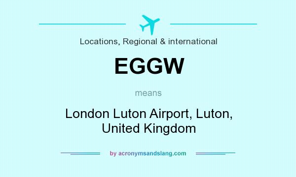 What does EGGW mean? It stands for London Luton Airport, Luton, United Kingdom
