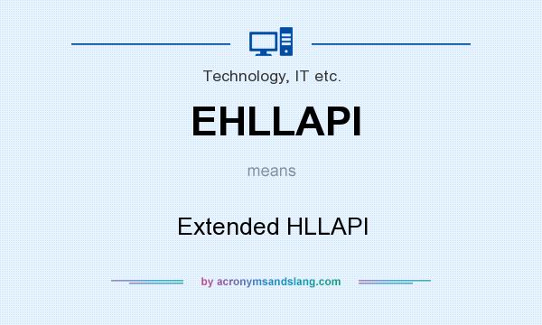 What does EHLLAPI mean? It stands for Extended HLLAPI