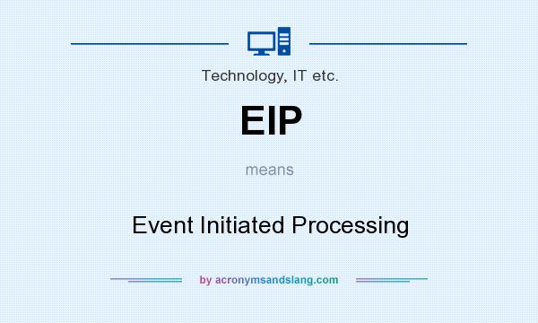 What does EIP mean? It stands for Event Initiated Processing