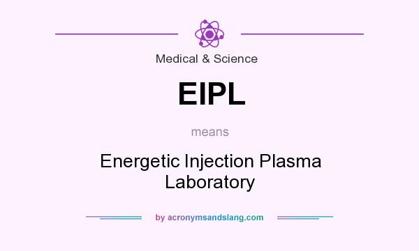 What does EIPL mean? It stands for Energetic Injection Plasma Laboratory