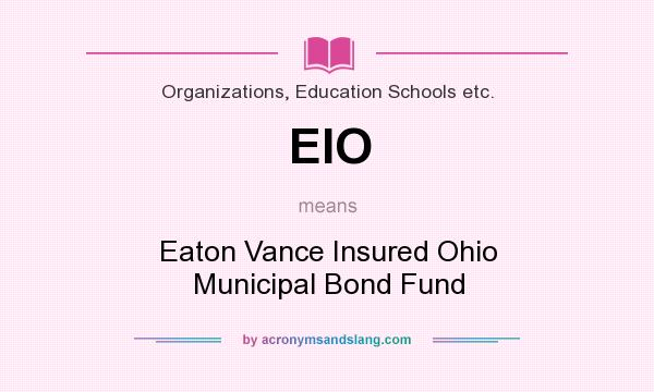 What does EIO mean? It stands for Eaton Vance Insured Ohio Municipal Bond Fund