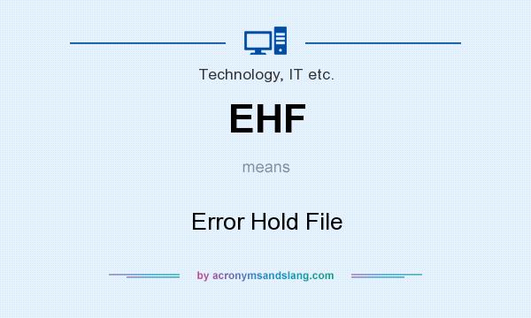 What does EHF mean? It stands for Error Hold File