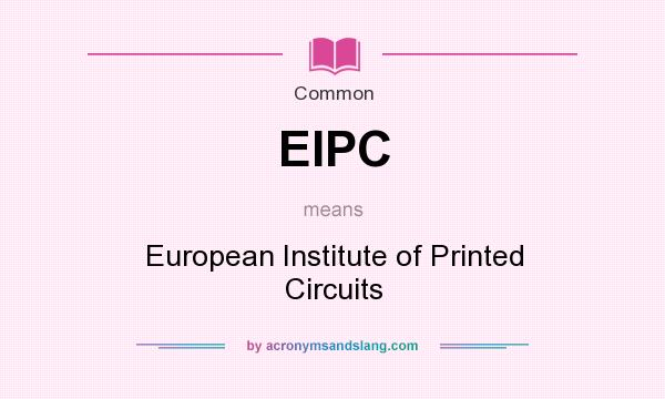 What does EIPC mean? It stands for European Institute of Printed Circuits