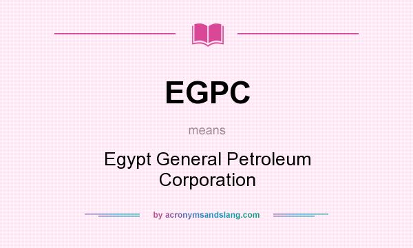 What does EGPC mean? It stands for Egypt General Petroleum Corporation