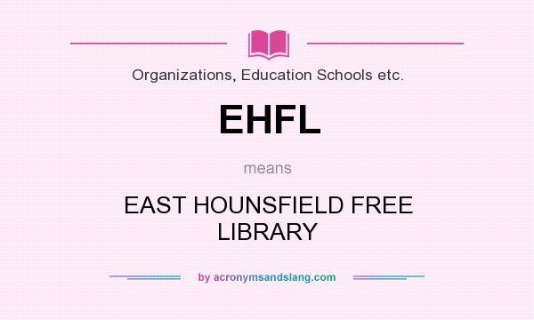 What does EHFL mean? It stands for EAST HOUNSFIELD FREE LIBRARY