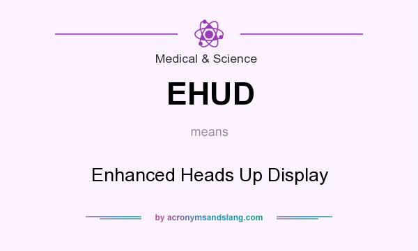 What does EHUD mean? It stands for Enhanced Heads Up Display
