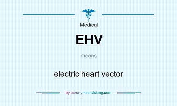 What does EHV mean? It stands for electric heart vector