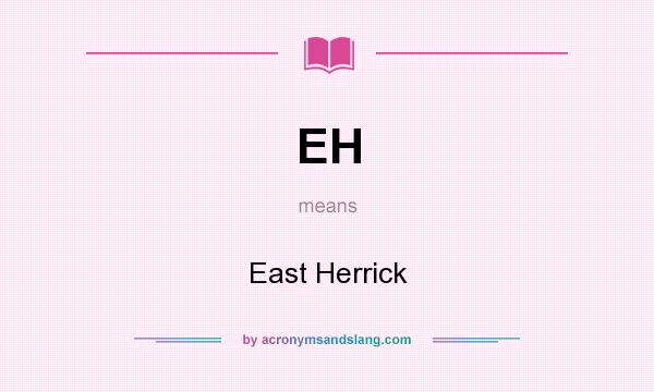 What does EH mean? It stands for East Herrick