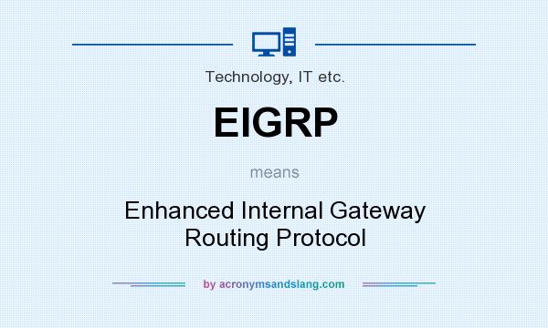 What does EIGRP mean? It stands for Enhanced Internal Gateway Routing Protocol