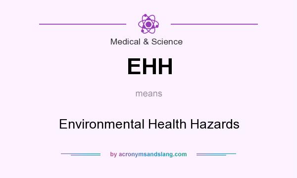 What does EHH mean? It stands for Environmental Health Hazards