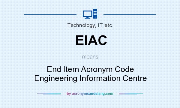 What does EIAC mean? It stands for End Item Acronym Code Engineering Information Centre