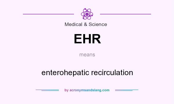 What does EHR mean? It stands for enterohepatic recirculation