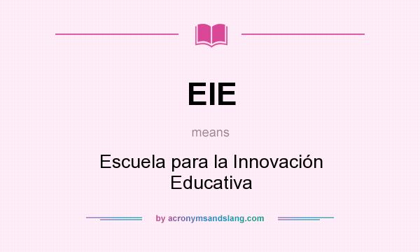 What does EIE mean? It stands for Escuela para la Innovación Educativa