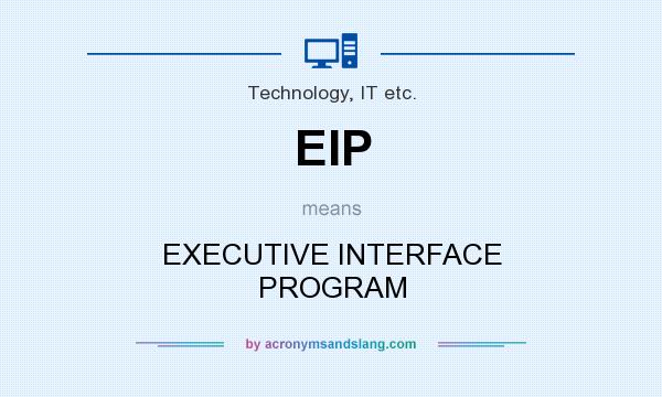 What does EIP mean? It stands for EXECUTIVE INTERFACE PROGRAM