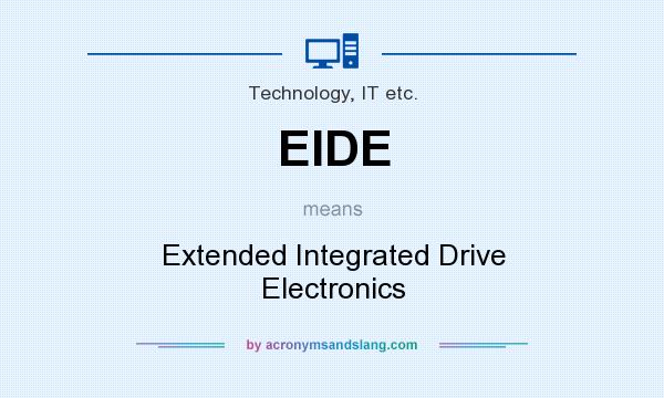 What does EIDE mean? It stands for Extended Integrated Drive Electronics