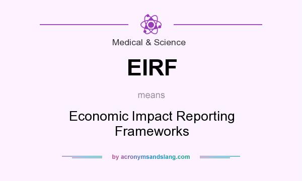 What does EIRF mean? It stands for Economic Impact Reporting Frameworks