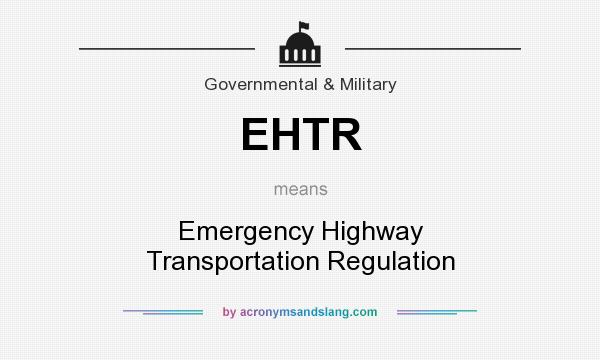 What does EHTR mean? It stands for Emergency Highway Transportation Regulation
