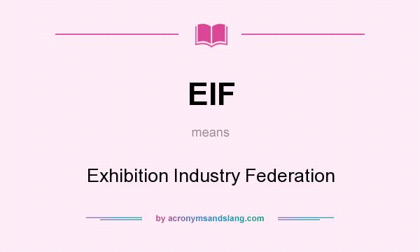 What does EIF mean? It stands for Exhibition Industry Federation