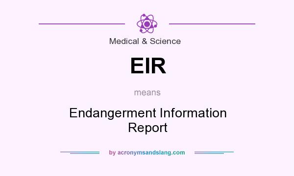 What does EIR mean? It stands for Endangerment Information Report
