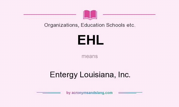 What does EHL mean? It stands for Entergy Louisiana, Inc.