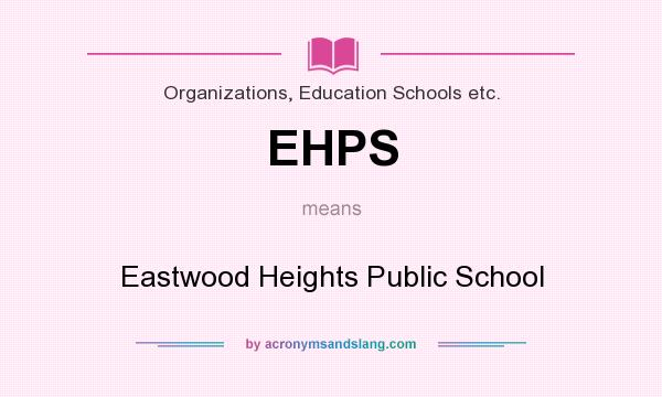What does EHPS mean? It stands for Eastwood Heights Public School