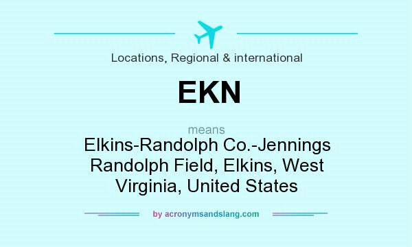 What does EKN mean? It stands for Elkins-Randolph Co.-Jennings Randolph Field, Elkins, West Virginia, United States