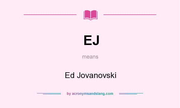 What does EJ mean? It stands for Ed Jovanovski