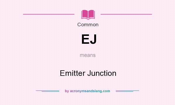 What does EJ mean? It stands for Emitter Junction