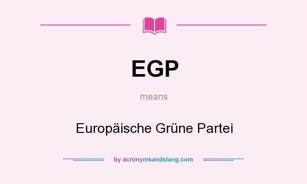 What does EGP mean? It stands for Europäische Grüne Partei