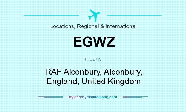 What does EGWZ mean? It stands for RAF Alconbury, Alconbury, England, United Kingdom