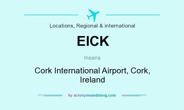 What does EICK mean? It stands for Cork International Airport, Cork, Ireland