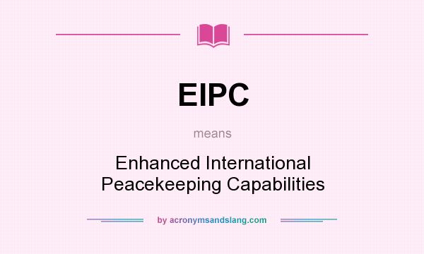 What does EIPC mean? It stands for Enhanced International Peacekeeping Capabilities