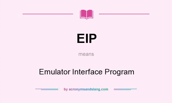 What does EIP mean? It stands for Emulator Interface Program