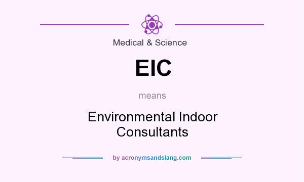 What does EIC mean? It stands for Environmental Indoor Consultants
