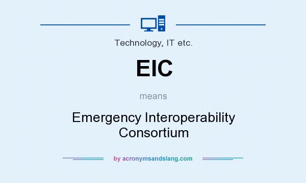 What does EIC mean? It stands for Emergency Interoperability Consortium