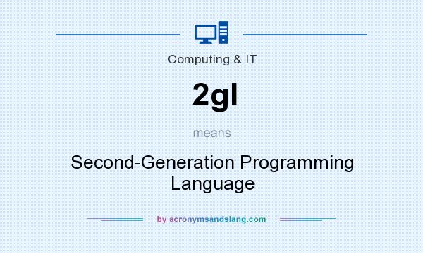 What does 2gl mean? It stands for Second-Generation Programming Language