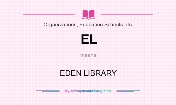 What does EL mean? It stands for EDEN LIBRARY