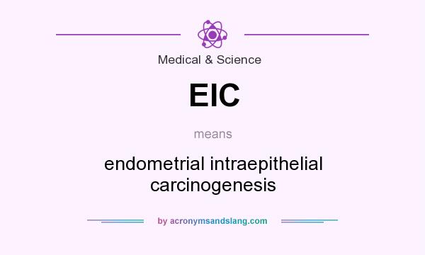 What does EIC mean? It stands for endometrial intraepithelial carcinogenesis